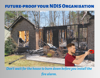 Future-proof your NDIS organisation: a burnt-out house, captioned 'Don't wait for the house to burn down before you install the fire alarm'